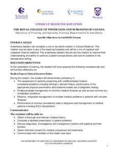 CONSULT MEDICINE ROTATION THE ROYAL COLLEGE OF PHYSICIANS AND SURGEONS OF CANADA Objectives of Training and Specialty Training Requirements in Anesthesia Specific Objectives in CanMEDS Format  OVERALL GOALS