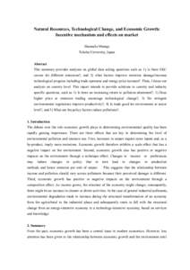 Natural Resources, Technological Change, and Economic Growth: Incentive mechanism and effects on market Shunsuke Managi Tohoku University, Japan Abstract This summary provides analyses on global data asking questions suc