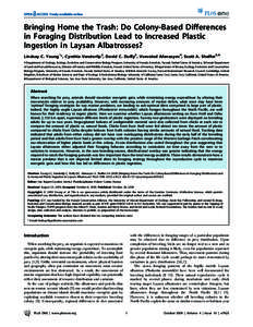 Bringing Home the Trash: Do Colony-Based Differences in Foraging Distribution Lead to Increased Plastic Ingestion in Laysan Albatrosses? Lindsay C. Young1*, Cynthia Vanderlip2, David C. Duffy3, Vsevolod Afanasyev4, Scott