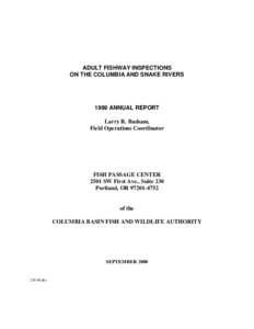 ADULT FISHWAY INSPECTIONS ON THE COLUMBIA AND SNAKE RIVERS 1999 ANNUAL REPORT Larry R. Basham, Field Operations Coordinator