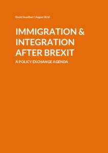 David Goodhart | AugustIMMIGRATION & INTEGRATION AFTER BREXIT A POLICY EXCHANGE AGENDA