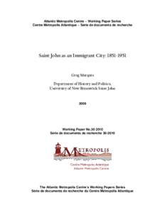 Atlantic Metropolis Centre ~ Working Paper Series Centre Métropolis Atlantique ~ Série de documents de recherche Saint John as an Immigrant City: [removed]Greg Marquis