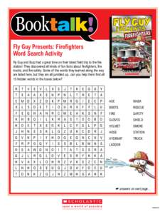 Fly Guy Presents: Firefighters Word Search Activity Fly Guy and Buzz had a great time on their latest field trip to the fire station! They discovered all kinds of fun facts about firefighters, fire trucks, and fire safet