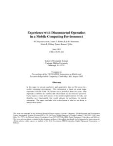 Experience with Disconnected Operation in a Mobile Computing Environment M. Satyanarayanan, James J. Kistler, Lily B. Mummert, Maria R. Ebling, Puneet Kumar, Qi Lu June 1993 CMU-CS[removed]