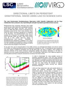 DIRECTIONAL LIMITS ON PERSISTENT GRAVITATIONAL WAVES USING LIGO S5 SCIENCE DATA The Laser Interferometer Gravitational-wave Observatory (LIGO) Scientific Collaboration and the Virgo Collaboration have produced a sky map 