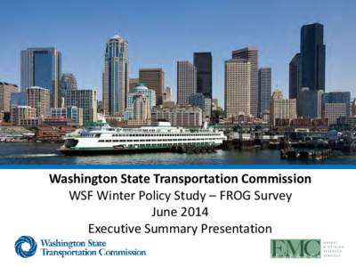 Washington State Transportation Commission WSF Winter Policy Study – FROG Survey June 2014 Executive Summary Presentation  Preface