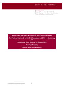 “My client will take it all the way to the High Court if necessary” The Perils of Section 21 of the Civil Procedure Act 2010 – a Cautionary Tale Commercial Court Seminar, 15 October 2014 Penelope Pengilley Director