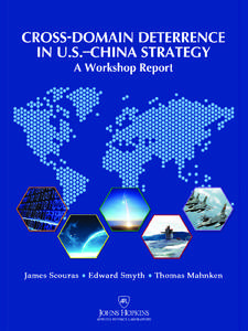 CROSS-DOMAIN DETERRENCE IN U.S.–CHINA Strategy A Workshop Report James Scouras Edward Smyth Thomas Mahnken