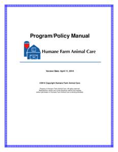 Program/Policy Manual  Version Date: April 11, 2014 ©2014 Copyright Humane Farm Animal Care Property of Humane Farm Animal Care. All rights reserved.