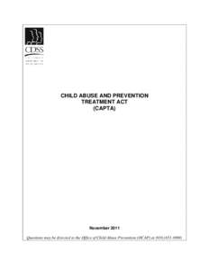 CHILD ABUSE AND PREVENTION TREATMENT ACT (CAPTA) November 2011 Questions may be directed to the Office of Child Abuse Prevention (OCAP) at[removed].