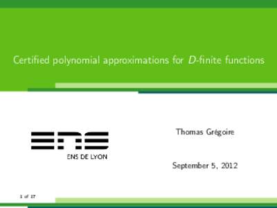Certified polynomial approximations for D-finite functions  Thomas Grégoire September 5, 2012