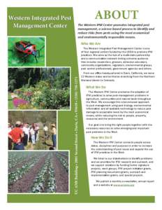 ABOUT The Western IPM Center promotes integrated pest management, a science-based process to idenƟfy and reduce risks from pests using the most economical and environmentally responsible means.
