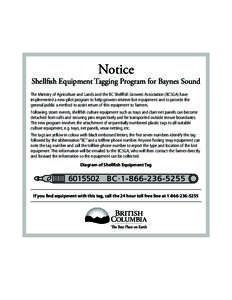 Notice  Shellfish Equipment Tagging Program for Baynes Sound The Ministry of Agriculture and Lands and the BC Shellfish Growers Association (BCSGA) have implemented a new pilot program to help growers retrieve lost equip