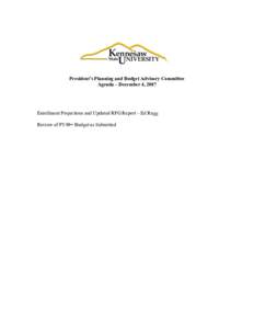 President’s Planning and Budget Advisory Committee Agenda – December 4, 2007 Enrollment Projections and Updated RPG Report – Ed Rugg Review of FY09= Budget as Submitted