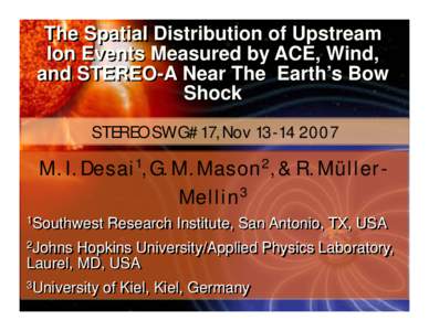 The Spatial Distribution of Upstream Ion Events Measured by ACE, Wind, and STEREO-A Near The Earth’s Bow Shock STEREO SWG#17, Nov[removed]