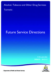 Alcohol, Tobacco and Other Drug Services Tasmania Future Service Directions  A five year plan