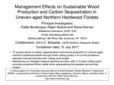 Management Effects on Sustainable Wood Production and Carbon Sequestration in Uneven-aged Northern Hardwood Forests Principal Investigators: Eddie Bevilacqua, Ralph Nyland and Diane Kiernan Affiliations/Institutions: SUN