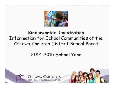 Kindergarten Registration Information for School Communities of the Ottawa-Carleton District School Board[removed]School Year  Welcome to Kindergarten!