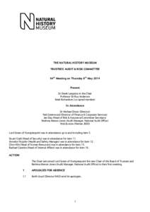 THE NATURAL HISTORY MUSEUM TRUSTEES’ AUDIT & RISK COMMITTEE 64th Meeting on Thursday 8th May 2014 Present Dr Derek Langslow in the Chair Professor Sir Roy Anderson