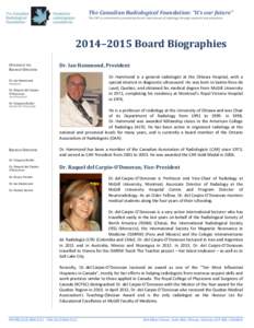 The Canadian Radiological Foundation: “It’s our future” The CRF is committed to promoting the art and science of radiology through research and education. 2014–2015 Board Biographies OFFICERS OF THE BOARD OF DIRE