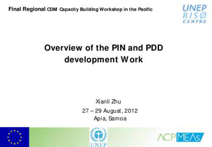 Final Regional CDM Capacity Building Workshop in the Pacific  Overview of the PIN and PDD development Work  Xianli Zhu