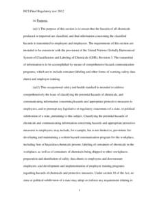 HCS Final Regulatory text[removed]a) Purpose. (a)(1) The purpose of this section is to ensure that the hazards of all chemicals produced or imported are classified, and that information concerning the classified hazards is