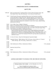 AGENDA WORCESTER COUNTY COMMISSIONERS April 15, 2014 Item # 9:00 AM - Meet in Commissioners’ Conference Room - Room 1103 Government Center, One West Market Street, Snow Hill, Maryland - Vote to Meet In Closed Session