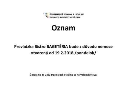 Oznam Prevádzka Bistro BAGETÉRIA bude z dôvodu nemoce otvorená odpondelok/ Ďakujeme za Vašu trpezlivosť a tešíme sa na Vašu návštevu.