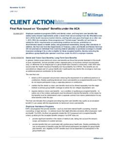 November 10, 2014 CAB 14-9 Final Rule Issued on “Excepted” Benefits under the ACA SUMMARY Employee assistance programs (EAPs) and dental, vision, and long-term care benefits that satisfy newly relaxed requirements un