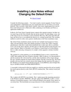 Installing Lotus Notes without Changing the Default Email By Chuck Connell Consider the following scenario… You want to push a version upgrade of Lotus Notes to your organization’s workstations, but your organization
