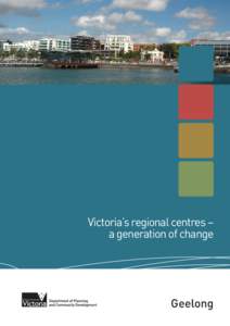 Victoria’s regional centres – a generation of change Geelong  Published by the Department of Planning and Community Development, 8 Nicholson Street, East