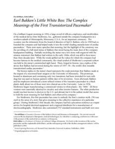 David Rhees, Kirk Jeffrey*  Earl Bakken’s Little White Box: The Complex Meanings of the First Transistorized Pacemaker† On a brilliant August morning in 1994, a large crowd of officers, employees, and stockholders of