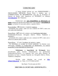 COMUNICADO A Justiça Federal informa aos seus FORNECEDORES e PRESTADORES SERVIÇOS, Pessoa Física e Jurídica, que, os COMPROVANTES DE RENDIMENTOS, para fins de declaração de Imposto de Renda, estão disponíveis na 