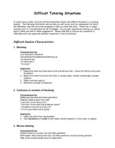 Difficult Tutoring Situations At some time or other, all tutors will find themselves faced with difficult situations in a tutoring session. The following information will provide you with some common categories into whic