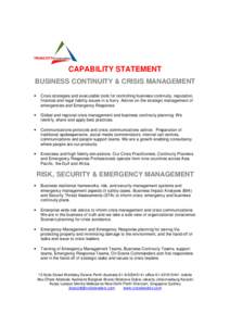 CAPABILITY STATEMENT BUSINESS CONTINUITY & CRISIS MANAGEMENT • Crisis strategies and executable tools for controlling business continuity, reputation, financial and legal liability issues in a hurry. Advice on the stra
