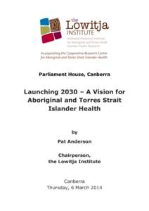 Parliament House, Canberra  Launching 2030 – A Vision for Aboriginal and Torres Strait Islander Health