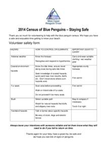 2014 Census of Blue Penguins – Staying Safe Thank you so much for volunteering to help with the blue penguin census. We hope you have a safe and enjoyable time getting to know your beach. Volunteer safety form HAZARD