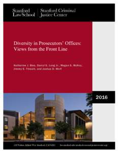 STANFORD  Diversity in Prosecutors’ Offices: Views from the Front Line Katherine J. Bies, Darryl G. Long Jr., Megan S. McKoy, Jimmy S. Threatt, and Joshua D. Wolf