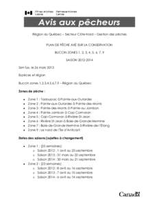 Région du Québec – Secteur Côte-Nord – Gestion des pêches PLAN DE PÊCHE AXÉ SUR LA CONSERVATION BUCCIN ZONES 1, 2, 3, 4, 5, 6, 7, 9 SAISON[removed]SEPT-ÎLES, le 26 mars 2013 Espèces et région