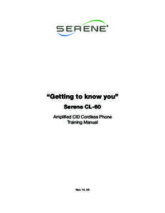 “Getting to know you” Serene CL-60 Amplified CID Cordless Phone Training Manual  Nov. 15, 09