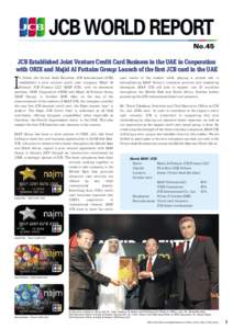 JCB WORLD REPORT No.45 JCB Established Joint Venture Credit Card Business in the UAE in Cooperation with ORIX and Majid Al Futtaim Group: Launch of the first JCB card in the UAE