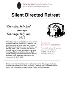 Silent Directed Retreat  This retreat is a concentrated experience of God in prayer under the guidance of a director. The focus is on your personal union with the Lord through solitude, silence, prayerful attention and