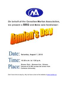 On behalf of the Canadian Marfan Association, we present a BBQ and Bake sale fundraiser:  Saturday, August 7, 2010