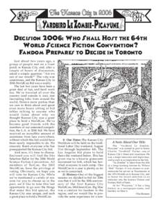 DECISION 2006: WHO SHALL HOST THE 64TH WORLD SCIENCE FICTION CONVENTION? FANDOM PREPARES TO DECIDE IN TORONTO Just about two years ago, a group of people met on a front porch in Kansas City, and, after a