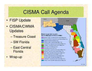 CISMA Call Agenda • FISP Update • CISMA/CWMA Updates – Treasure Coast – SW Florida