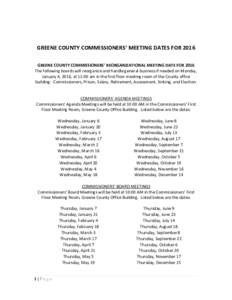 GREENE COUNTY COMMISSIONERS’ MEETING DATES FOR 2016 GREENE COUNTY COMMISSIONERS’ REORGANIZATIONAL MEETING DATE FOR 2016 The following boards will reorganize and handle general business if needed on Monday, January 4,