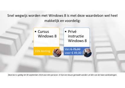 Snel wegwijs worden met Windows 8 is met deze waardebon wel heel makkelijk en voordelig: • Cursus Windows 8