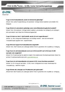 FAQ Q-DSL®home – Q-DSL home Vermarktungsstopp  Frage: Ich bin Bestandskunde, werde ich demnächst gekündigt? Antwort: Nein, siehe Pressemitteilung. Die laufenden Verträge bleiben bestehen und behalten ihre Gültigke