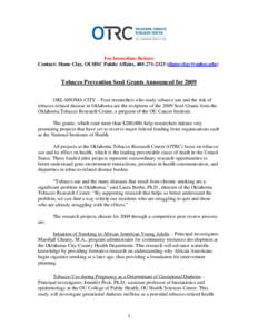 For Immediate Release Contact: Diane Clay, OUHSC Public Affairs, [removed]removed]) Tobacco Prevention Seed Grants Announced for 2009 OKLAHOMA CITY – Four researchers who study tobacco use and the risk