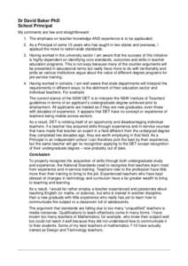 Dr David Baker PhD School Principal My comments are few and straightforward: 1. The emphasis on teacher knowledge AND experience is to be applauded; 2. As a Principal of some 15 years who has taught in two states and ove